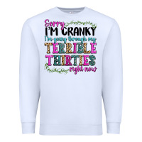 White sorry im cranky im going through my terrible thirties right now Premium Sweatshirt - texasbilliewilder