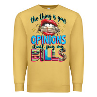 Antique Gold the thing is your opinions dont pay my bills Premium Sweatshirt - texasbilliewilder