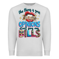 Dove Grey the thing is your opinions dont pay my bills Premium Sweatshirt - texasbilliewilder