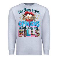 Heather Grey the thing is your opinions dont pay my bills Premium Sweatshirt - texasbilliewilder