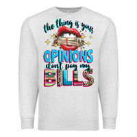 Oatmeal Heather the thing is your opinions dont pay my bills Premium Sweatshirt - texasbilliewilder