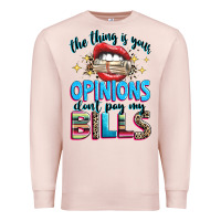 Pale Pink the thing is your opinions dont pay my bills Premium Sweatshirt - texasbilliewilder