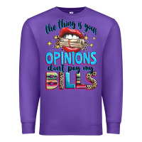 Purple the thing is your opinions dont pay my bills Premium Sweatshirt - texasbilliewilder
