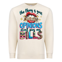 Sandshell the thing is your opinions dont pay my bills Premium Sweatshirt - texasbilliewilder