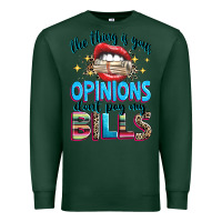 Sports Green the thing is your opinions dont pay my bills Premium Sweatshirt - texasbilliewilder