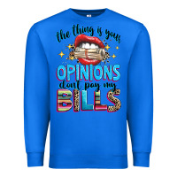 True Royal the thing is your opinions dont pay my bills Premium Sweatshirt - texasbilliewilder