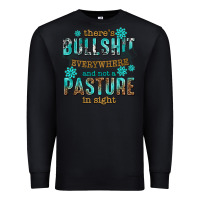 Black theres bullshit everywhere and not a pasture tbw Premium Sweatshirt - texasbilliewilder