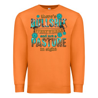 Carrot theres bullshit everywhere and not a pasture tbw Premium Sweatshirt - texasbilliewilder