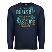 Navy theres bullshit everywhere and not a pasture tbw Premium Sweatshirt - texasbilliewilder