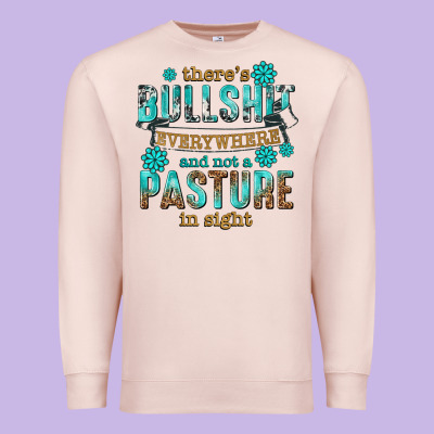 Premium Sweatshirt theres bullshit everywhere and not a pasture tbw