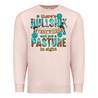 Pale Pink theres bullshit everywhere and not a pasture tbw Premium Sweatshirt - texasbilliewilder