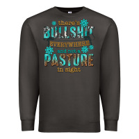 Smoke theres bullshit everywhere and not a pasture tbw Premium Sweatshirt - texasbilliewilder