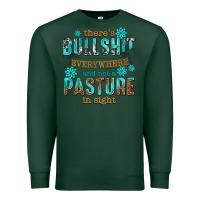 Sports Green theres bullshit everywhere and not a pasture tbw Premium Sweatshirt - texasbilliewilder