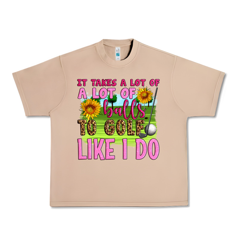 It Takes A Lot Of A Lot Of Balls To Golf Like I Do Urban Heavy Tee by Artiststas | Teevron