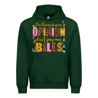 Forest Green the thing is your opinion dont pay my bills Urban Hoodie - AdoDesignShop