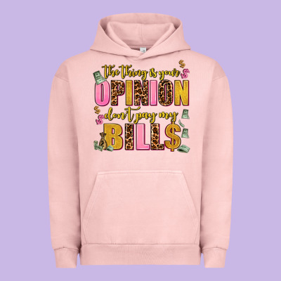The Thing Is Your Opinion Dont Pay My Bills Urban Hoodie Designed By Adodesignshop