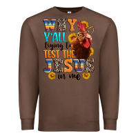 Chestnut why yall trying to test the jesus in me Premium Sweatshirt - texasbilliewilder