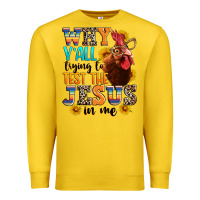 Why Yall Trying To Test The Jesus In Me Premium Sweatshirt | Teevron