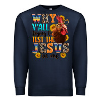 Navy why yall trying to test the jesus in me Premium Sweatshirt - texasbilliewilder