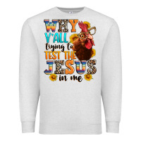 Oatmeal Heather why yall trying to test the jesus in me Premium Sweatshirt - texasbilliewilder