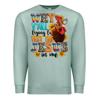 Seafoam why yall trying to test the jesus in me Premium Sweatshirt - texasbilliewilder