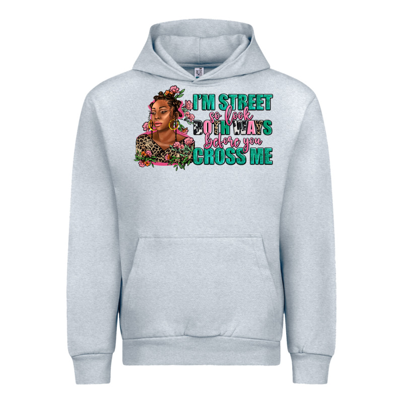 I Am Street So Look Both Ways Before You Cross Me Urban Hoodie by AdoDesignShop | Teevron