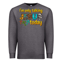 Charcoal Heather im only talking jesus today Premium Sweatshirt - texasbilliewilder
