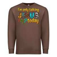 Chestnut im only talking jesus today Premium Sweatshirt - texasbilliewilder