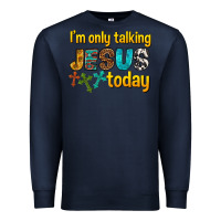 Navy im only talking jesus today Premium Sweatshirt - texasbilliewilder