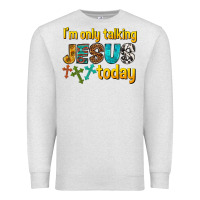 Oatmeal Heather im only talking jesus today Premium Sweatshirt - texasbilliewilder