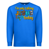 True Royal im only talking jesus today Premium Sweatshirt - texasbilliewilder