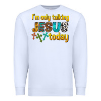 White im only talking jesus today Premium Sweatshirt - texasbilliewilder