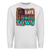 Oatmeal Heather life is better in a small town Premium Sweatshirt - texasbilliewilder
