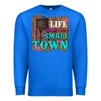 True Royal life is better in a small town Premium Sweatshirt - texasbilliewilder