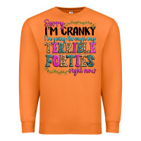 Sorry Im Cranky Im Going Through My Terrible Forti Premium Sweatshirt | Teevron