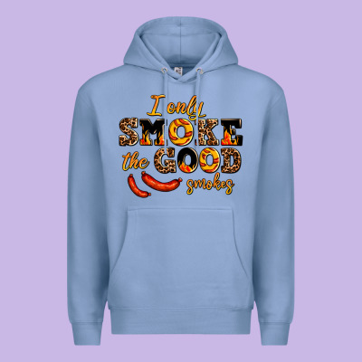 I Only Smoke The Good Smokes Premium Hoodie Designed By Adodesignshop
