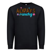 Black always ranchy Premium Sweatshirt - texasbilliewilder