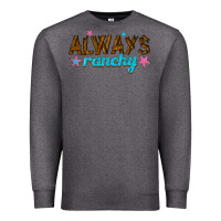 Charcoal Heather always ranchy Premium Sweatshirt - texasbilliewilder