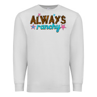 Dove Grey always ranchy Premium Sweatshirt - texasbilliewilder
