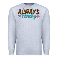 Heather Grey always ranchy Premium Sweatshirt - texasbilliewilder