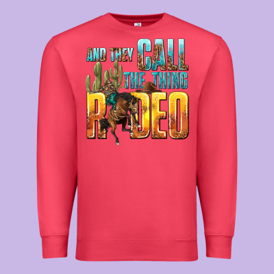 Premium Sweatshirt and they call the thing rodeo