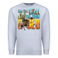 Heather Grey and they call the thing rodeo Premium Sweatshirt - texasbilliewilder