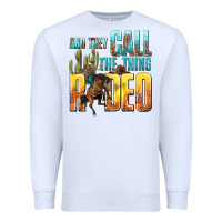 White and they call the thing rodeo Premium Sweatshirt - texasbilliewilder