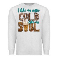 Oatmeal Heather i like my coffee cold like my soul Premium Sweatshirt - texasbilliewilder