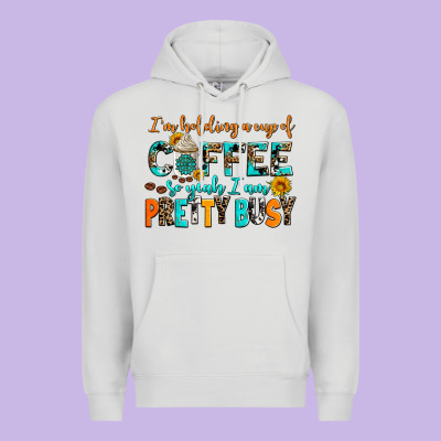 I Am Holding A Cup Of Coffee So Yeah Iam Pretty Bu Premium Hoodie Designed By Adodesignshop