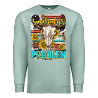 Seafoam somebodys problem Premium Sweatshirt - texasbilliewilder