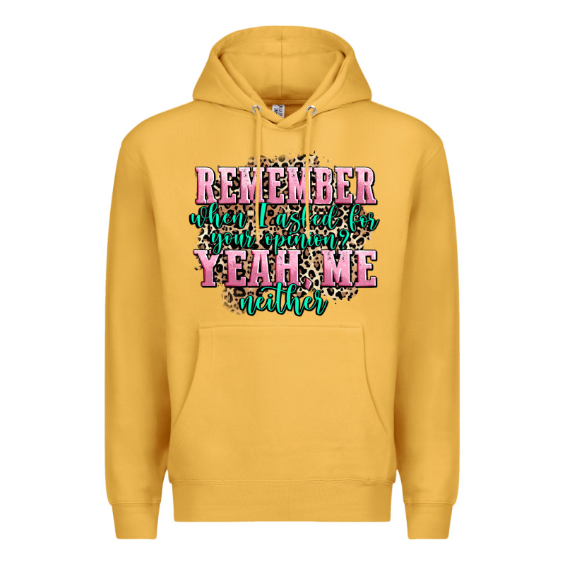 Remember When I Asked For Your Opinion Yeah Me Nei Premium Hoodie by AdoDesignShop | Teevron