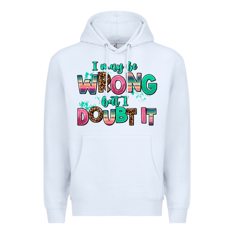 I May Be Wrong But Doubt It Premium Hoodie by AdoDesignShop | Teevron
