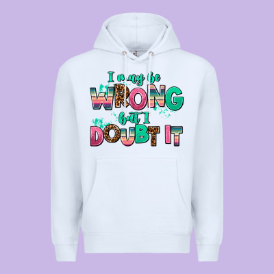 I May Be Wrong But Doubt It Premium Hoodie Designed By Adodesignshop