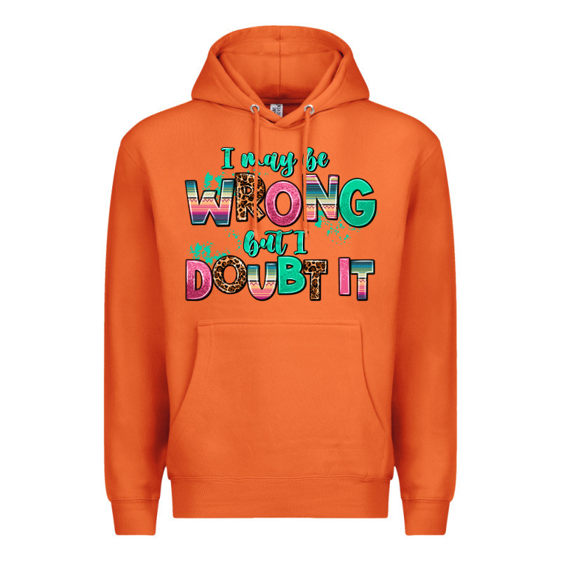 I May Be Wrong But Doubt It Premium Hoodie by AdoDesignShop | Teevron
